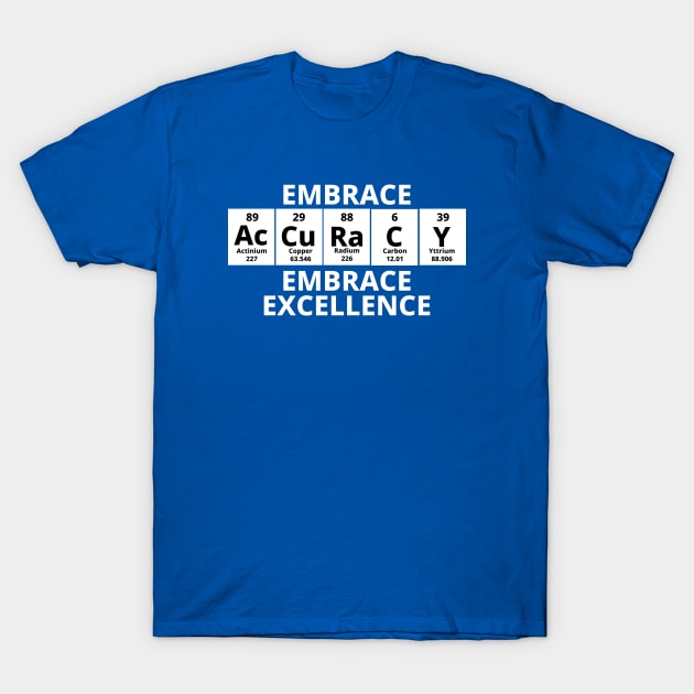 Embrace Accuracy Embrace Excellence T-Shirt by Texevod